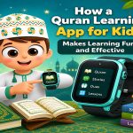 How a Quran Learning App for Kids Makes Learning Fun and Effective